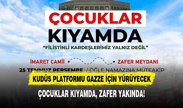 KUDÜS PLATFORMU GAZZE İÇİN YÜRÜYECEK