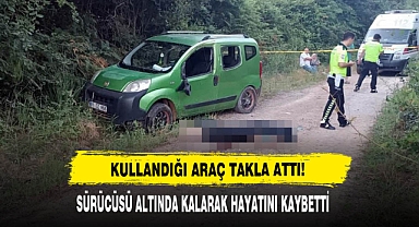 Kullandığı Araç Takla Attı: Sürücüsü Altında Kalarak Hayatını Kaybetti