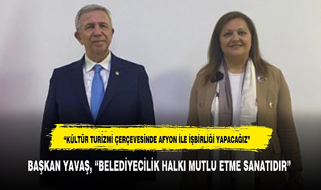 "KÜLTÜR TURİZMİ ALANINDA AFYON İLE İŞBİRLİĞİ YAPACAĞIZ"