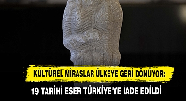 Kültürel Miraslar Ülkeye Geri Dönüyor: 19 Tarihi Eser Türkiye'ye İade Edildi