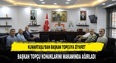 KUMARTAŞLI’DAN BAŞKAN TOPÇUYA ZİYARET