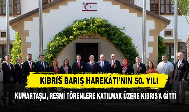Kumartaşlı, Kıbrıs Barış Harekâtı'nın Resmi Törenlerine Katılmak Üzere Kıbrıs'a Gitti