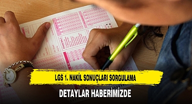 LGS 1. Nakil Sonuçları Sorgulama Detaylar Haberimizde