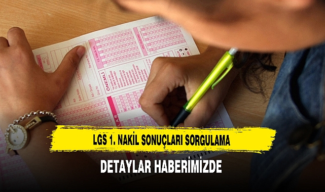 LGS 1. Nakil Sonuçları Sorgulama Detaylar Haberimizde