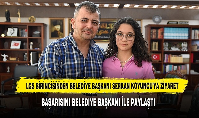 LGS Birincisinden Belediye Başkanı Serkan Koyuncu'ya Ziyaret