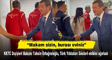 "Makam sizin, burası eviniz"  KKTC Dışişleri Bakanı Tahsin Ertuğruloğlu, Türk Yıldızları Gösteri ekibini ağırladı