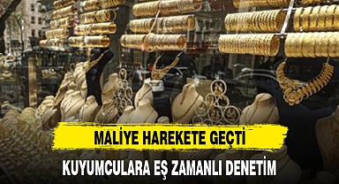 MALİYE HAREKETE GEÇTİ: KUYUMCULARA EŞ ZAMANLI DENETİM
