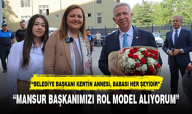 "MANSUR BAŞKANIMIZI ROL MODEL ALIYORUM"