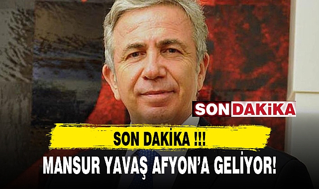 MANSUR YAVAŞ AFYON'A GELİYOR!