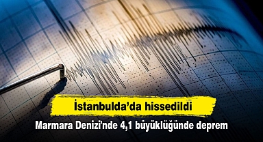 Marmara Denizi'nde 4,1 büyüklüğünde deprem