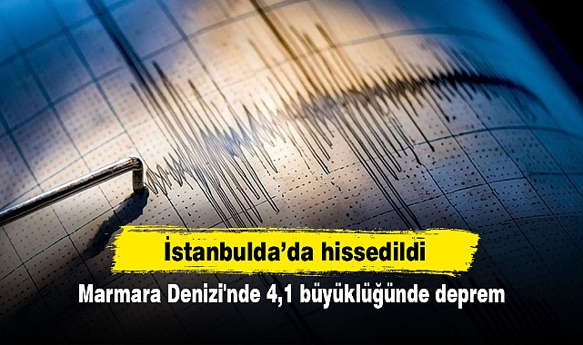 Marmara Denizi'nde 4,1 büyüklüğünde deprem