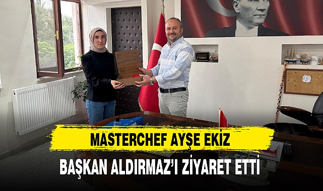 MASTERCHEF AYŞE EKİZ BAŞKAN ALDIRMAZ'I ZİYARET ETTİ