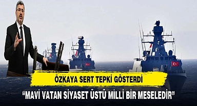 "MAVİ VATAN SİYASET ÜSTÜ BİR MESELEDİR"