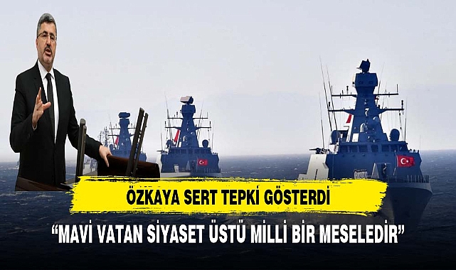 "MAVİ VATAN SİYASET ÜSTÜ BİR MESELEDİR"
