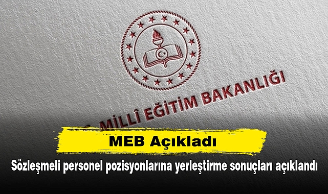 MEB Açıkladı: Sözleşmeli personel pozisyonlarına yerleştirme sonuçları açıklandı