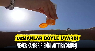 MEĞER KANSER RİSKİNİ ARTTIRIYORMUŞ!