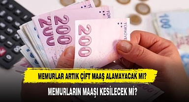 Memurlar Artık Çift Maaş Alamayacak Mı?