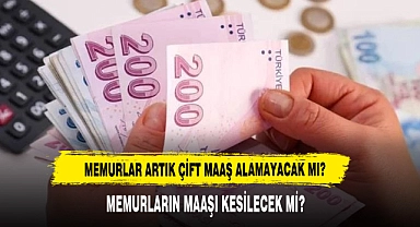 Memurlar Artık Çift Maaş Alamayacak Mı?