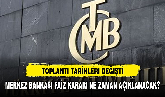 MERKEZ BANKASI FAİZ KARARI NE ZAMAN AÇIKLANACAK?