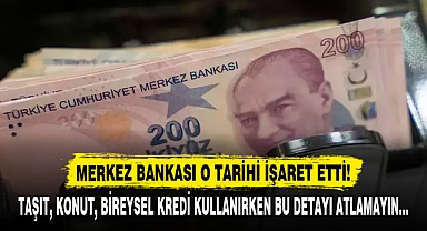MERKEZ BANKASI O TARİHİ İŞARET ETTİ!