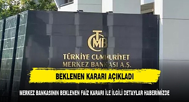 MERKEZ BANKASI PİYASALARIN BEKLEDİĞİ FAİZ KARARINI AÇIKLADI