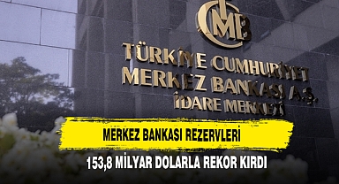 Merkez Bankası Rezervleri 153,8 Milyar Dolarla Rekor Kırdı