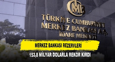 Merkez Bankası Rezervleri 153,8 Milyar Dolarla Rekor Kırdı