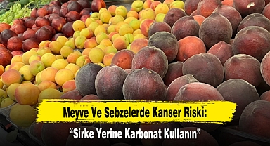 Meyve Ve Sebzelerde Kanser Riski: “Sirke Yerine Karbonat Kullanın”