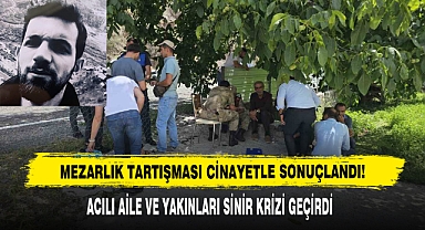 Mezarlık Tartışması Cinayetle Sonuçlandı!