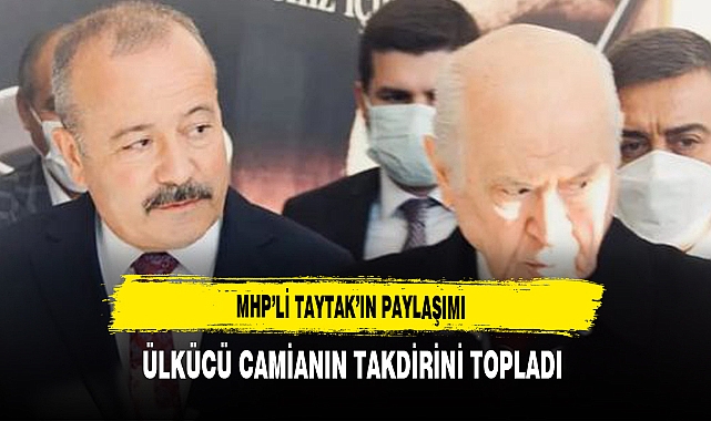 MHP’li Taytak’ın Paylaşımı Ülkücü Camianın Takdirini Topladı