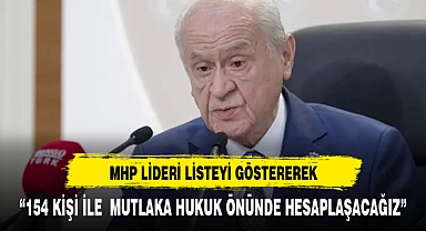 MHP Lideri Bahçeli: 154 kişi ile hukuk zemininde mutlaka hesaplaşacağız