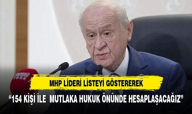 MHP Lideri Bahçeli: 154 kişi ile hukuk zemininde mutlaka hesaplaşacağız