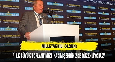 Milletvekili Olgun: “ Toplantımızı Bu Kadim Şehirde Düzenliyoruz”