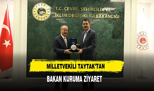 Milletvekili Taytak’tan Bakan Kuruma Ziyaret