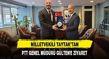 MİLLETVEKİLİ TAYTAK'TAN, PTT GENEL MÜDÜRÜ GÜLTEN'E ZİYARET