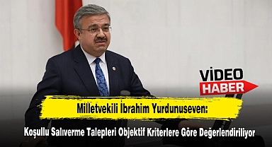Milletvekili Yurdunuseven: Koşullu Salıverme Talepleri Objektif Kriterlere Göre Değerlendiriliyor!