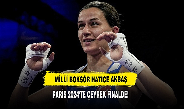 MİLLİ BOKSÖR HATİCE AKBAŞ PARİS 2024'TE ÇEYREK FİNALDE!