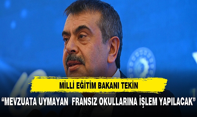Milli Eğitim Bakanı Tekin: Mevzuata uymayan Fransız okullarına işlem yapılacak