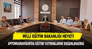 Milli Eğitim Bakanlığı Heyeti Afyonkarahisar'da Eğitim Yatırımlarını Değerlendirdi