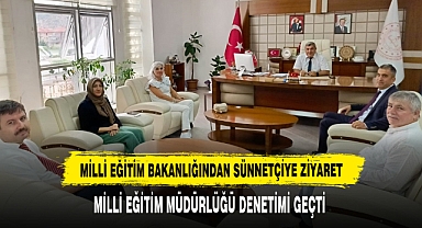 MİLLİ EĞİTİM BAKANLIĞINDAN SÜNNETÇİ'YE ZİYARET
