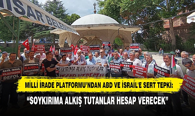 Milli İrade Platformu’ndan ABD ve İsrail'e Sert Tepki: “Soykırıma Alkış Tutanlar Hesap Verecek”