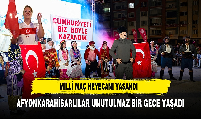 MİLLİ MAÇ HEYECANINI HEP BİRLİKTE YAŞADIK