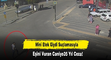 Mini Etek Giydi Suçlamasıyla Eşini Vuran Caniye35 Yıl Ceza!
