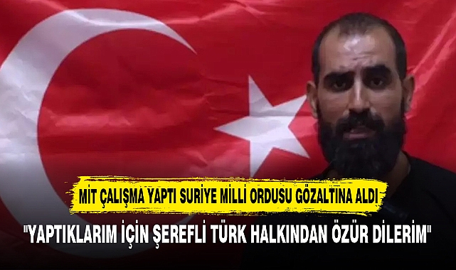 MİT ÇALIŞMA YAPTI SURİYE MİLLİ ORDUSU GÖZALTINA ALDI