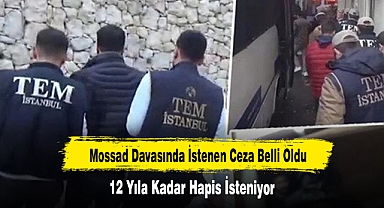 Mossad Davasında İstenen Ceza Belli Oldu