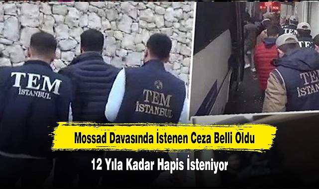 Mossad Davasında İstenen Ceza Belli Oldu