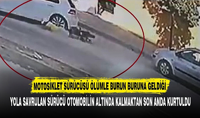 MOTOSİKLET SÜRÜCÜSÜ ÖLÜMLE BURUN BURUNA GELDİĞİ