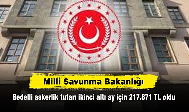 MSB: Bedelli askerlik tutarı ikinci altı ay için 217.871 TL oldu