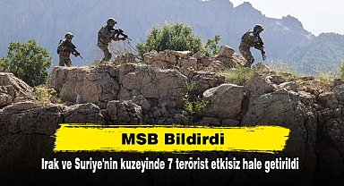 MSB Bildirdi: Irak ve Suriye'nin kuzeyinde 7 terörist etkisiz hale getirildi