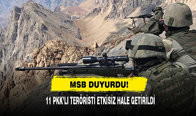 MSB Duyurdu: 11 PKK’lı Teröristi Etkisiz Hale Getirildi